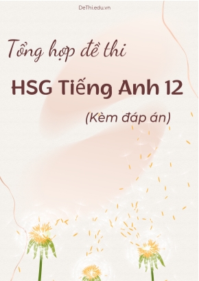 Tổng hợp đề thi HSG tiếng Anh 12 (Kèm đáp án)